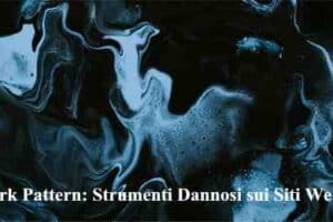 Dark Pattern: Strumenti Dannosi sui Siti Web