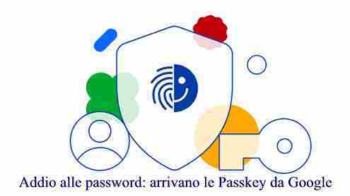 Addio alle password: arrivano le Passkey da Google