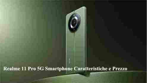 Realme 11 Pro 5G Smartphone Caratteristiche e Prezzo