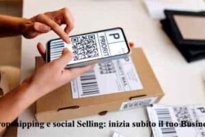 Dropshipping e social Selling: inizia subito il tuo Business