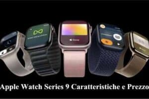 Apple Watch Series 9 Caratteristiche e Prezzo