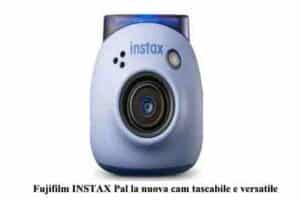 Fujifilm INSTAX Pal la nuova cam tascabile e versatile