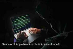 Xenomorph trojan bancario che fa tremare il mondo