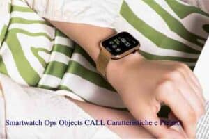Smartwatch Ops Objects CALL Caratteristiche e Prezzo