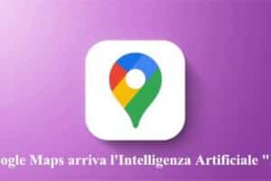 Google Maps arriva l'Intelligenza Artificiale "IA"