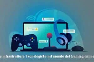 Le infrastrutture Tecnologiche nel mondo del Gaming online