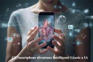 Gli Smartphone diventano Intelligenti Grazie a IA