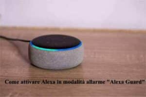 Come attivare Alexa in modalità allarme "Alexa Guard"
