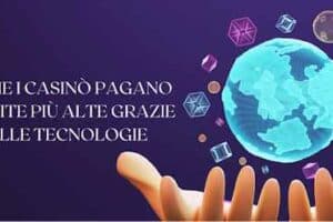 Come i Casinò Pagano Vincite più Alte Grazie alle Tecnologie