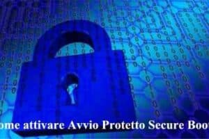 Come attivare Avvio Protetto Secure Boot da Windows 11