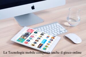 La Tecnologia mobile conquista anche il gioco online