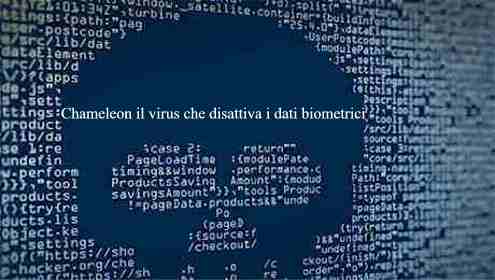 Chameleon il virus che disattiva i dati biometrici