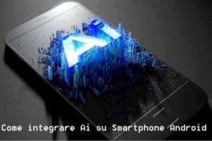 Come integrare Ai su Smartphone Android