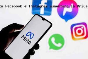 Meta Facebook e Instagram aumentano la Privacy