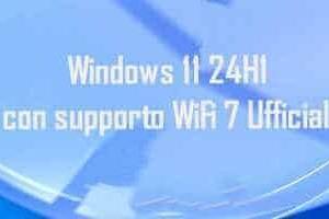 Windows 11 24H1 con supporto WiFi 7 Ufficiale