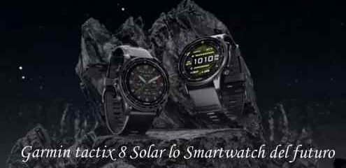 Garmin tactix 8 Solar lo Smartwatch del futuro
