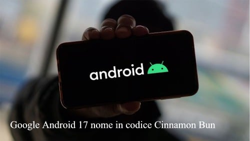 Google Android 17 nome in codice Cinnamon Bun Google Android 17 nome in codice Cinnamon Bun